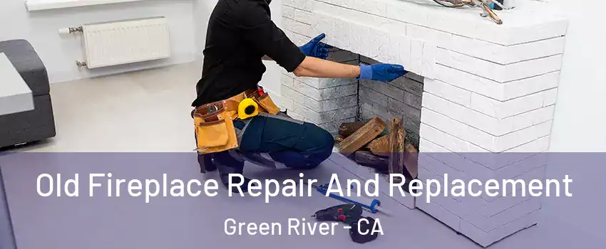 Old Fireplace Repair And Replacement Green River - CA