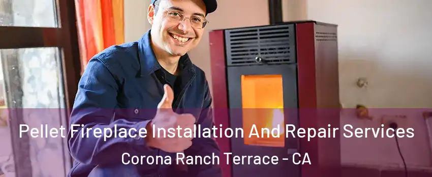 Pellet Fireplace Installation And Repair Services Corona Ranch Terrace - CA