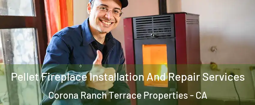 Pellet Fireplace Installation And Repair Services Corona Ranch Terrace Properties - CA