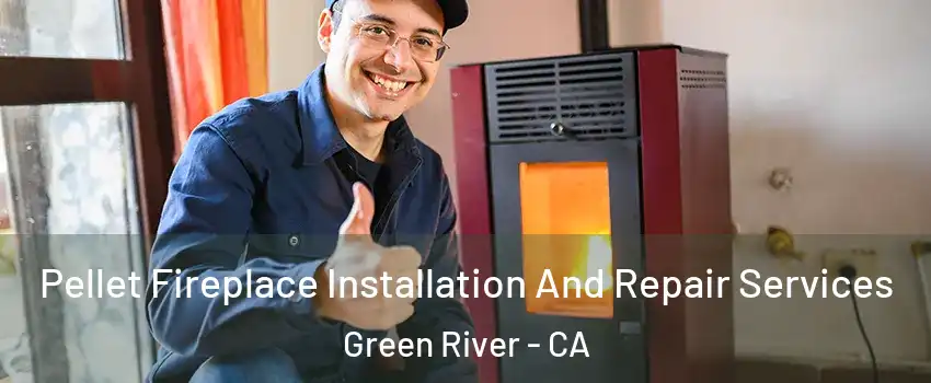 Pellet Fireplace Installation And Repair Services Green River - CA