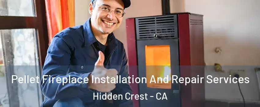 Pellet Fireplace Installation And Repair Services Hidden Crest - CA