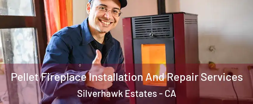 Pellet Fireplace Installation And Repair Services Silverhawk Estates - CA