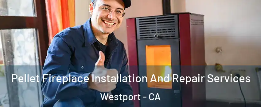 Pellet Fireplace Installation And Repair Services Westport - CA