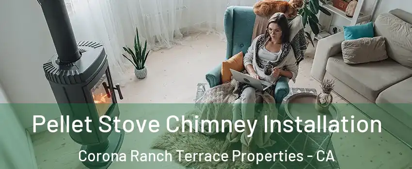 Pellet Stove Chimney Installation Corona Ranch Terrace Properties - CA