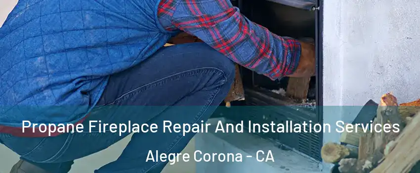 Propane Fireplace Repair And Installation Services Alegre Corona - CA