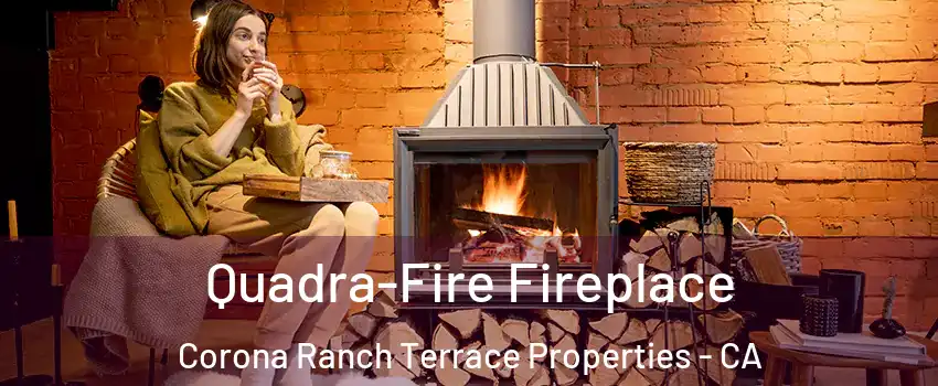 Quadra-Fire Fireplace Corona Ranch Terrace Properties - CA