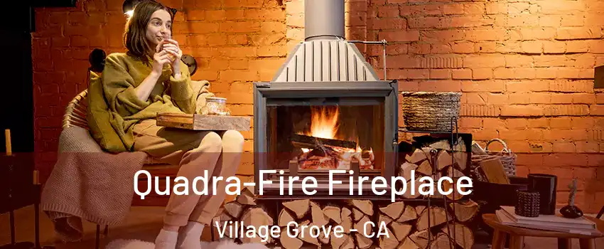 Quadra-Fire Fireplace Village Grove - CA