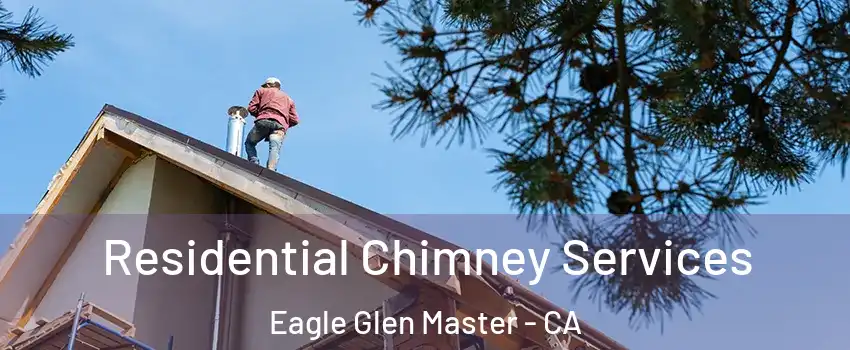 Residential Chimney Services Eagle Glen Master - CA