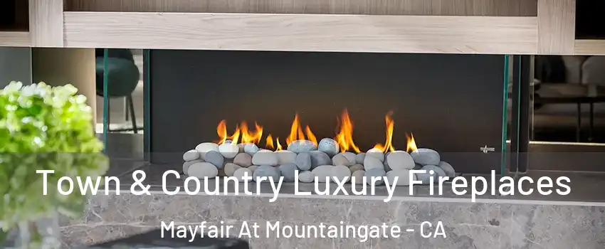 Town & Country Luxury Fireplaces Mayfair At Mountaingate - CA