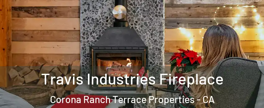 Travis Industries Fireplace Corona Ranch Terrace Properties - CA