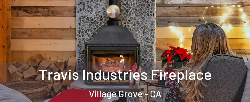 Travis Industries Fireplace Village Grove - CA