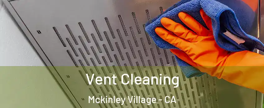 Vent Cleaning Mckinley Village - CA