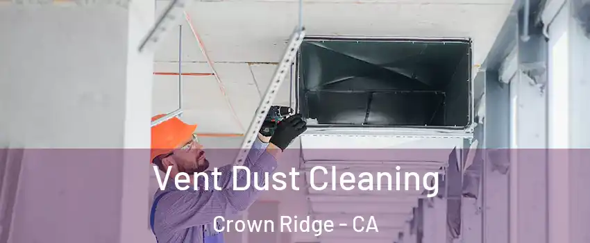 Vent Dust Cleaning Crown Ridge - CA