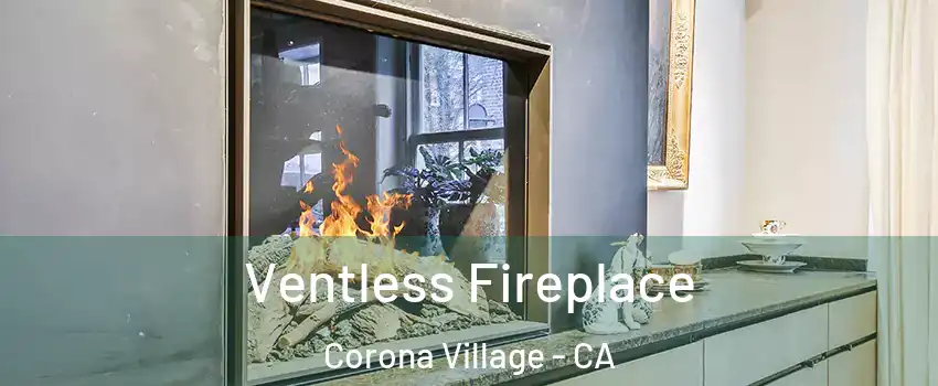 Ventless Fireplace Corona Village - CA