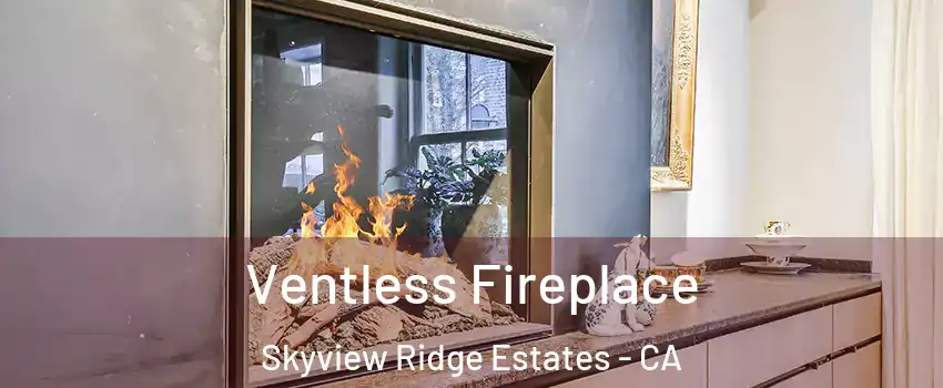 Ventless Fireplace Skyview Ridge Estates - CA