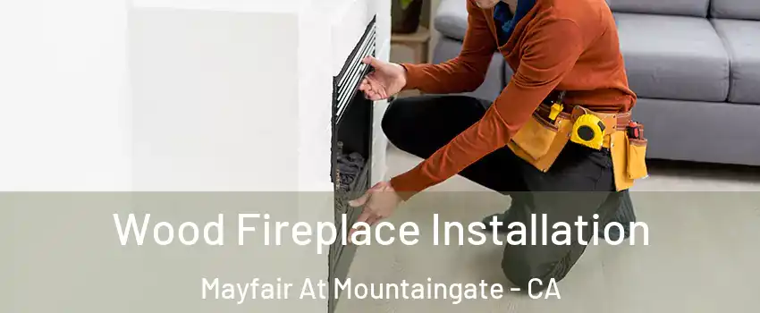 Wood Fireplace Installation Mayfair At Mountaingate - CA