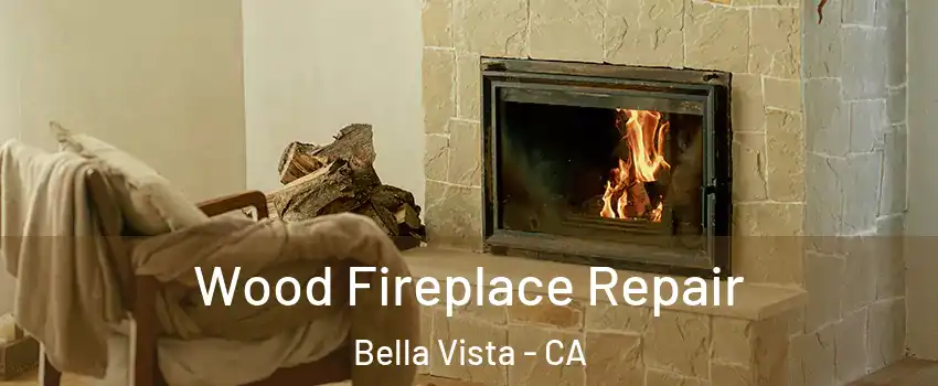 Wood Fireplace Repair Bella Vista - CA