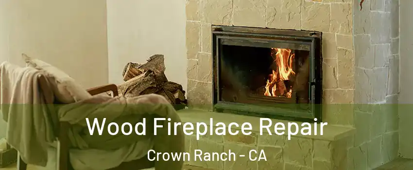 Wood Fireplace Repair Crown Ranch - CA