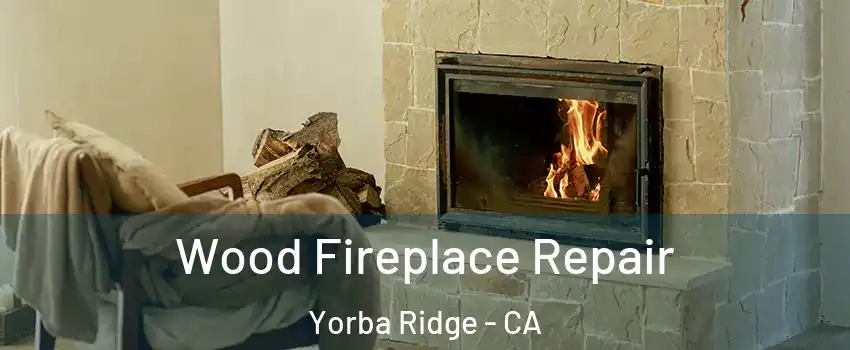 Wood Fireplace Repair Yorba Ridge - CA