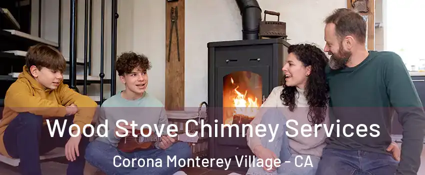 Wood Stove Chimney Services Corona Monterey Village - CA