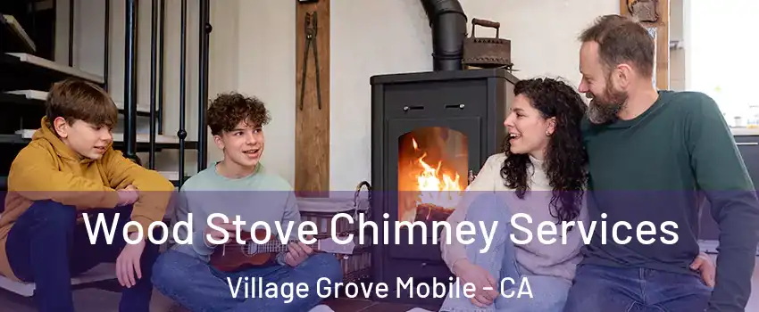 Wood Stove Chimney Services Village Grove Mobile - CA