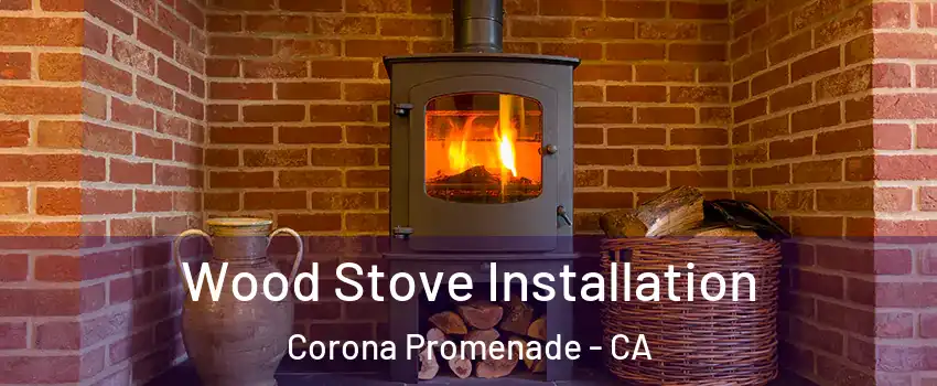 Wood Stove Installation Corona Promenade - CA