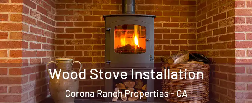 Wood Stove Installation Corona Ranch Properties - CA