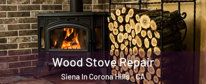 Wood Stove Repair Siena In Corona Hills - CA