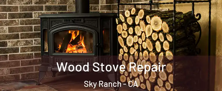 Wood Stove Repair Sky Ranch - CA